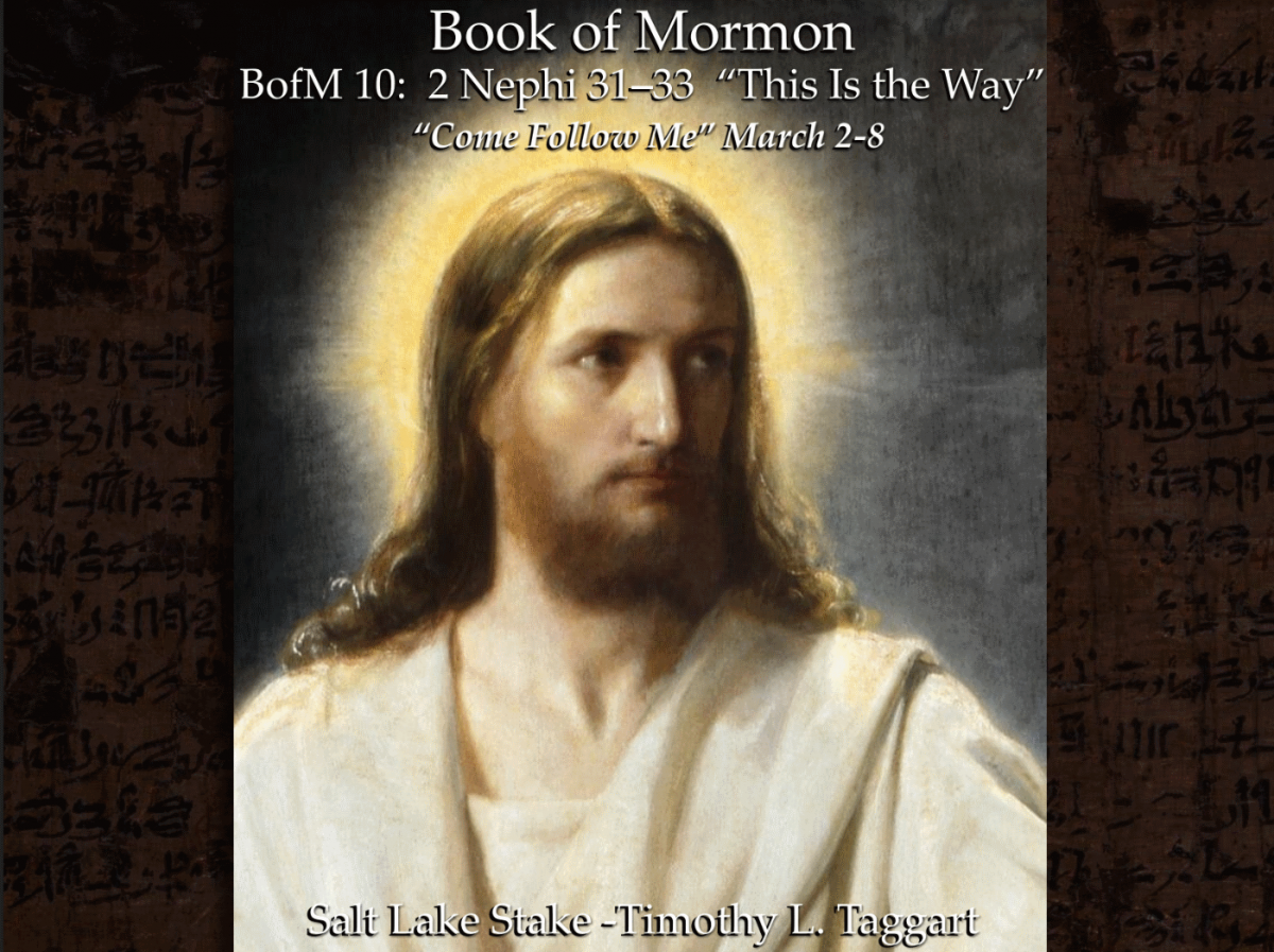 BofM10 March 2–8 2 Nephi 31–33 “This Is the Way” Nephi’s Farewell – The Doctrine of Christ