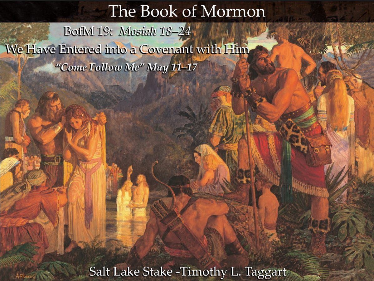 BofM19 May 11–17 Mosiah 18–24 We Have Entered into a Covenant with Him – Alma Baptizes at the Waters of Mormon and Limhi and his people escape