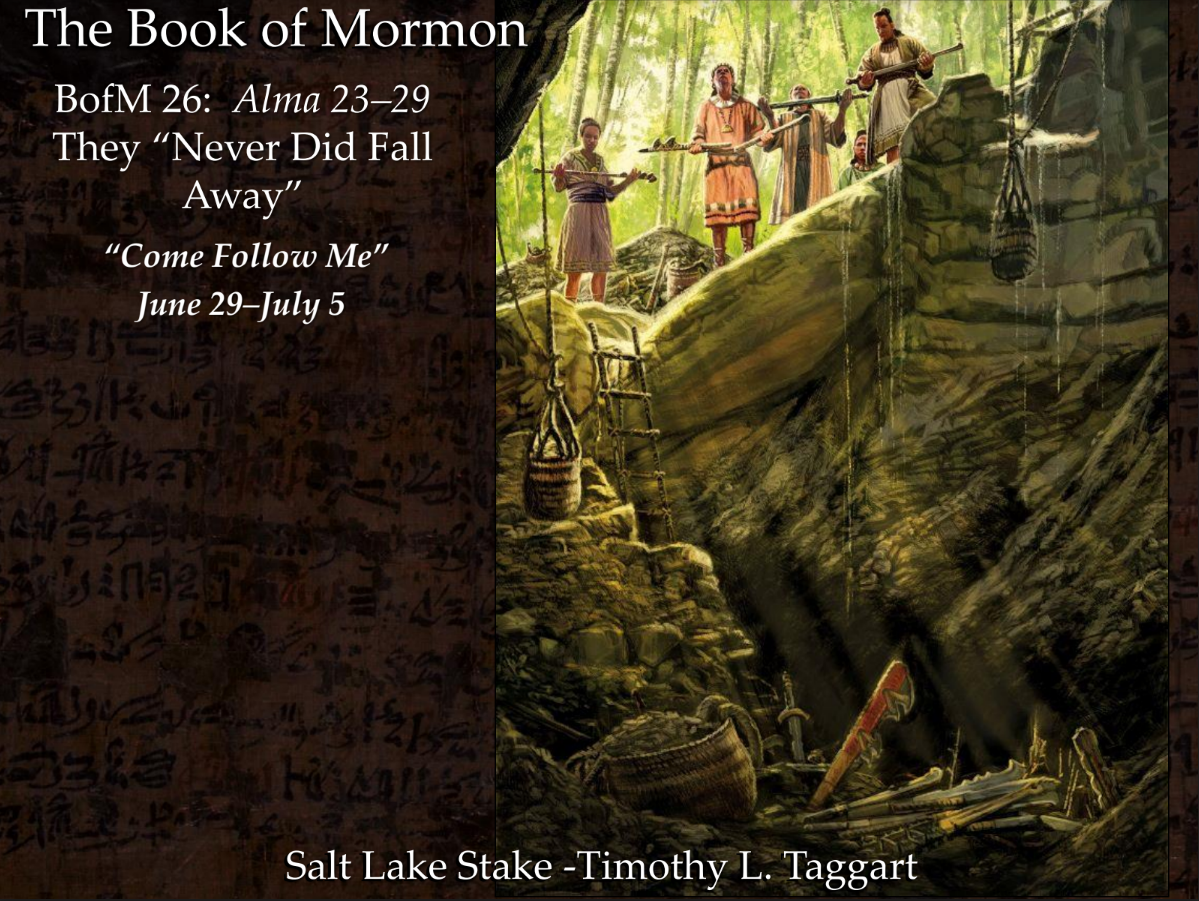 BofM26 June 29–July 5. Alma 23–29, They “Never Did Fall Away” Sons of Mosiah’s success converting the Lamanites who become “Anti-Nephi-Lehies”