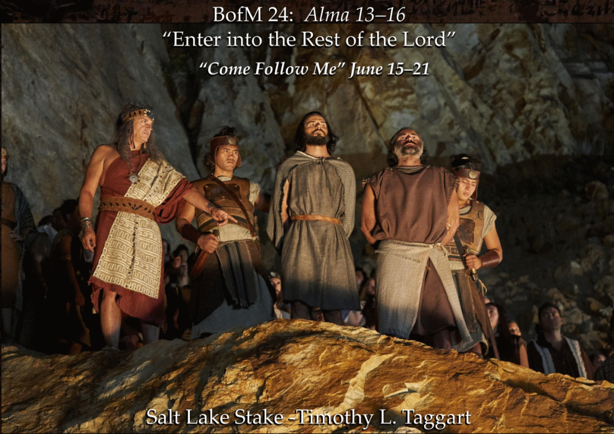 BM24 June 15–21 Alma 13–16 “Enter into the Rest of the Lord” Alma and Amulek part 2 plus Zeezrom repents and Ammonihah is destroyed