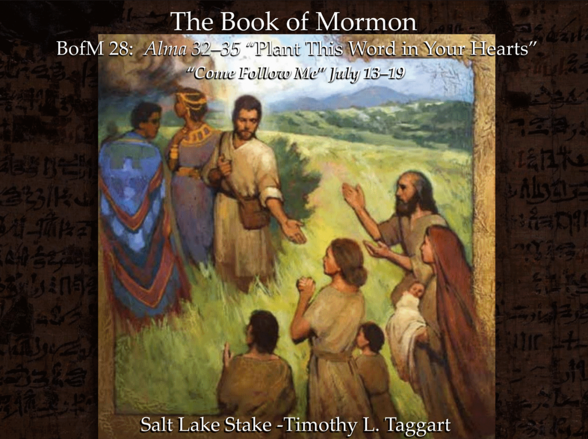BM28 July 13–19 Alma 32–35 “Plant This Word in Your Hearts” Alma preaches to the cast-out Zoramites