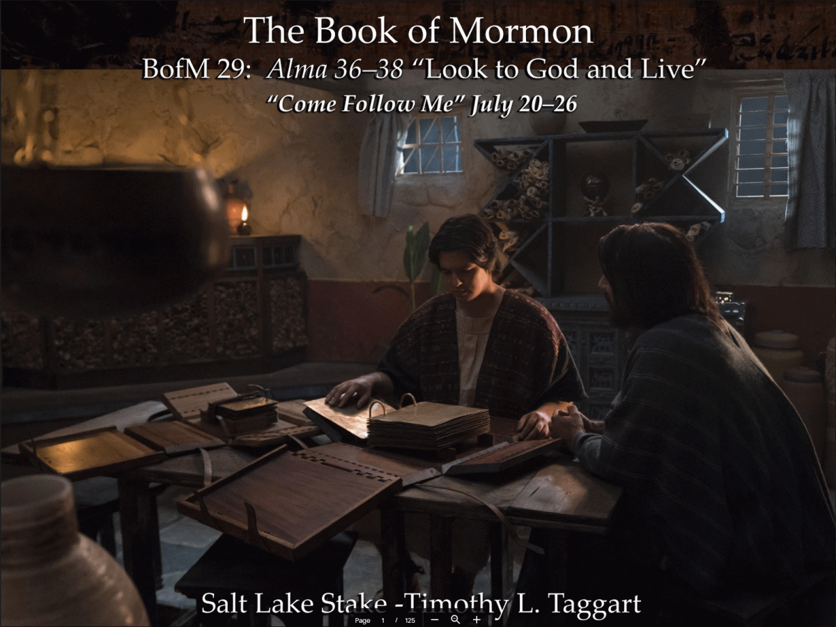 BM29 July 20–26 Alma 36–38 “Look to God and Live” Alma counsels his son’s Helaman and Shiblon