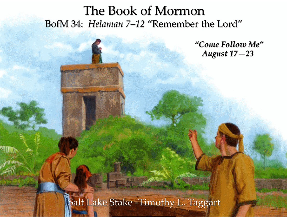 BM34 August 24–30 Helaman 7–12 “Remember the Lord” Nephi son of Helaman prays from a tower, reveals murder, calls down famine.