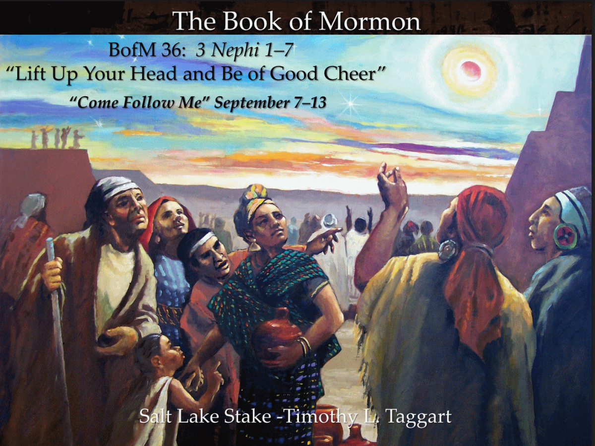 BM36 September 7–13 3 Nephi 1–7 “Lift Up Your Head and Be of Good Cheer” The Sign of the Birth of the Savior is Given