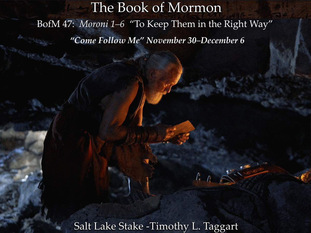 BM47 November 30–December 6 Moroni 1–6 “To Keep Them in the Right Way” Moroni teaches ordinances and covenants