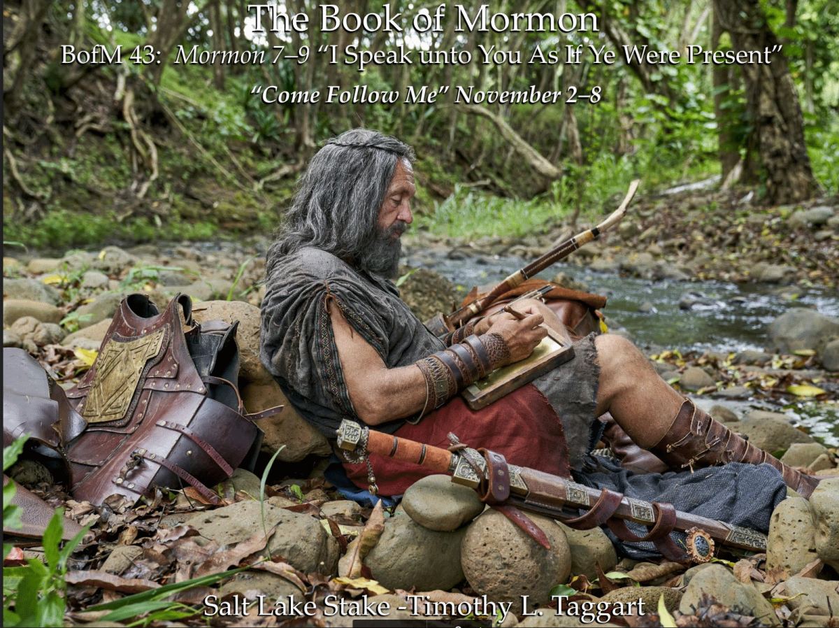BM43 November 2–8 Mormon 7–9 “I Speak unto You As If Ye Were Present” Mormon ends his record and Moroni carries on