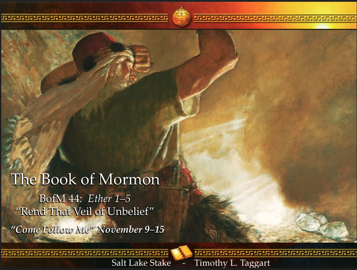 BM44 November 9–15 Ether 1–5 “Rend That Veil of Unbelief” The Jaredites begin