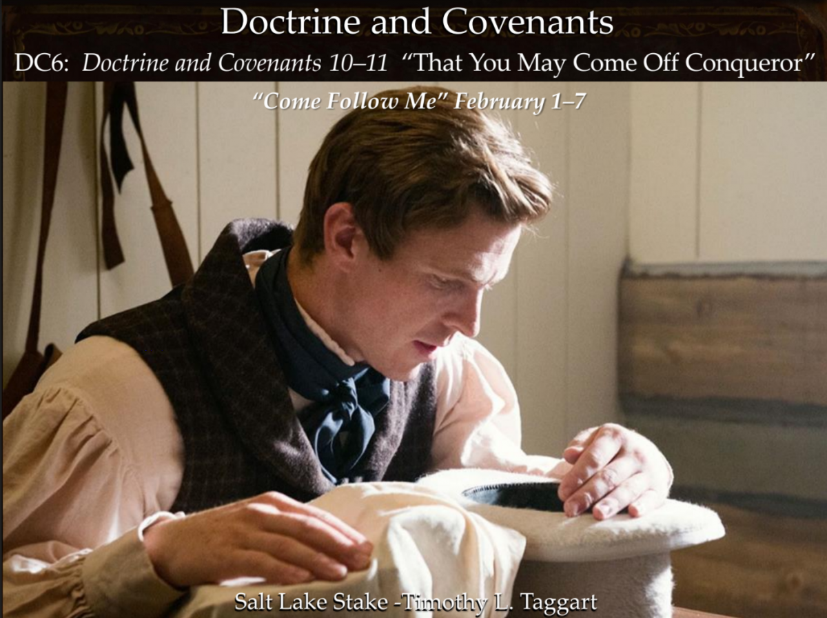 DC6 February 1–7 Doctrine and Covenants 10–11 “That You May Come Off Conqueror” What to do about lost 116 pages and Revelation to Hyrum Smith