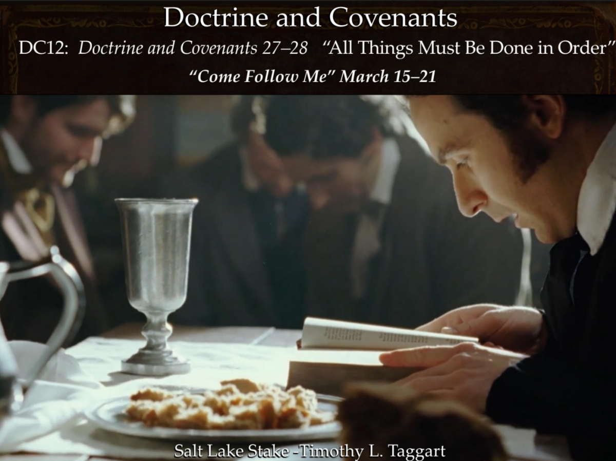 12DC March 15–21 Doctrine and Covenants 27–28 “All Things Must Be Done in Order” Sacrament and only the Prophet gives revelation for the whole Church
