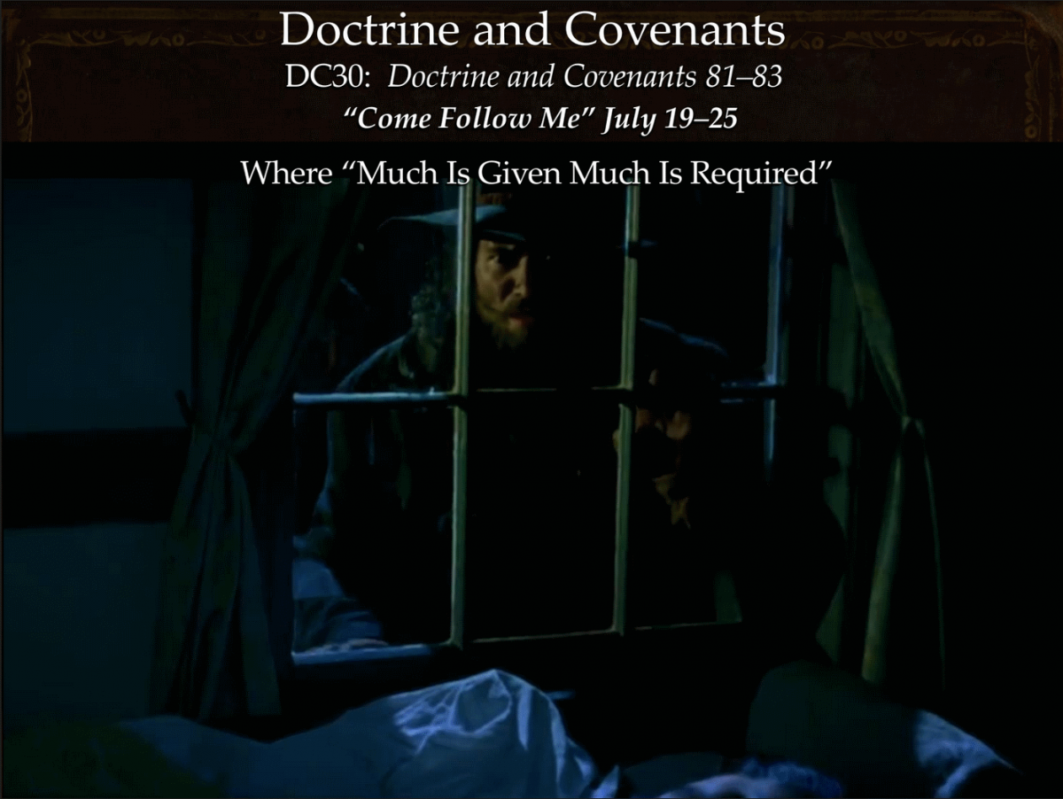 DC30 July 19–25 Doctrine and Covenants 81–83 Where “Much Is Given Much Is Required”