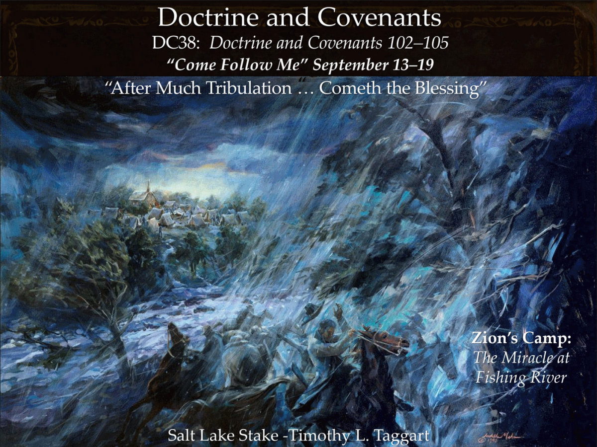 DC38 September 13–19 Doctrine and Covenants 102–105 “After Much Tribulation … Cometh the Blessing” ZION’S CAMP