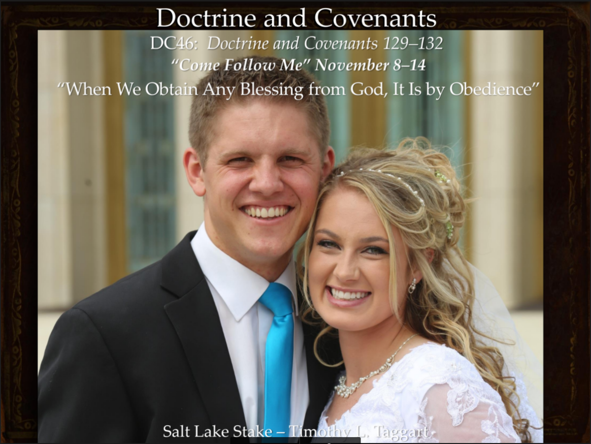 DC 46 November 8–14 Doctrine and Covenants 129–132 “When We Obtain Any Blessing from God, It Is by Obedience” Eternal Marriage & Plural Marriage