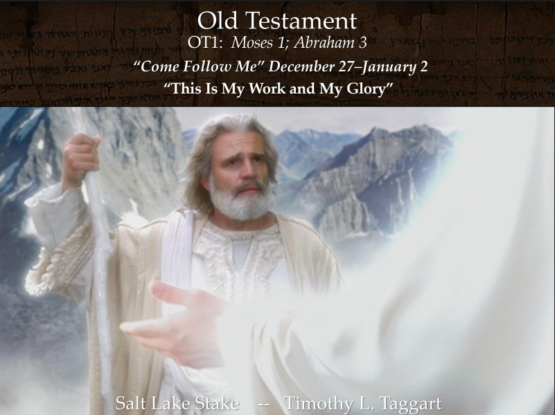 Old Testament1 December 27–January 2 Moses 1; Abraham 3 “This Is My Work and My Glory”