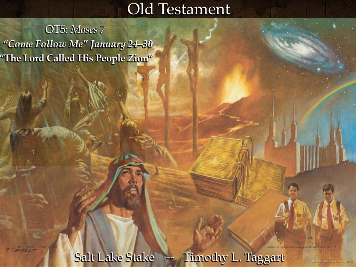 Old Testament 5 January 24–30 Moses 7 “The Lord Called His People Zion” Enoch part 2