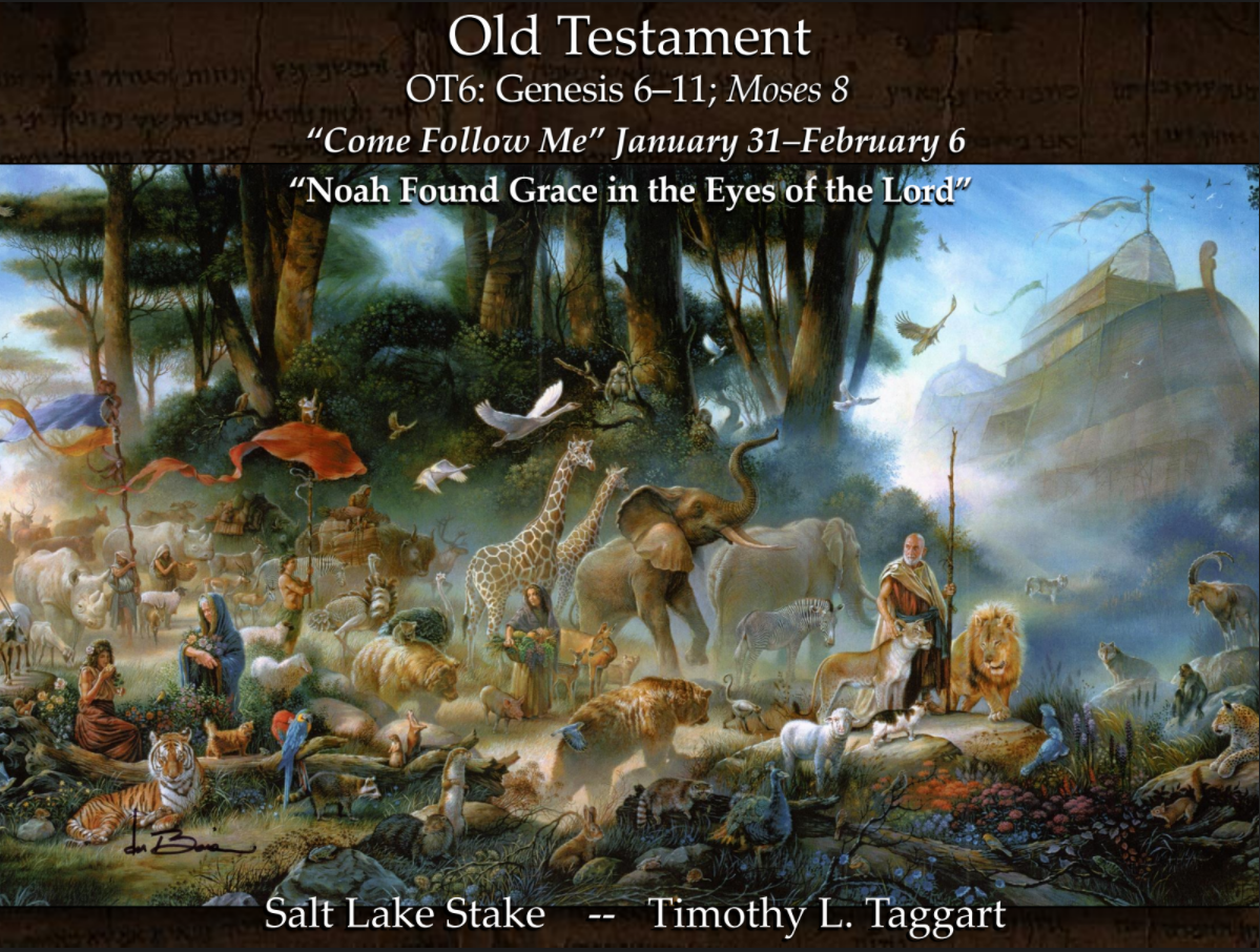 Old Testament 6 January 31–February 6 Genesis 6–11; Moses 8 “Noah Found Grace in the Eyes of the Lord”