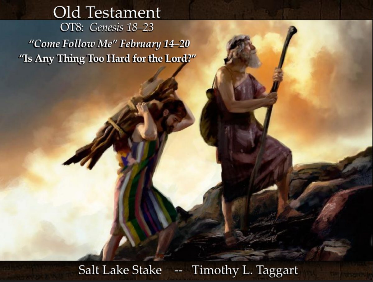 Old Testament 8 February 14–20 Genesis 18–23 “Is Any Thing Too Hard for the Lord?” Abraham and Isaac, Sodom & Gomorrah