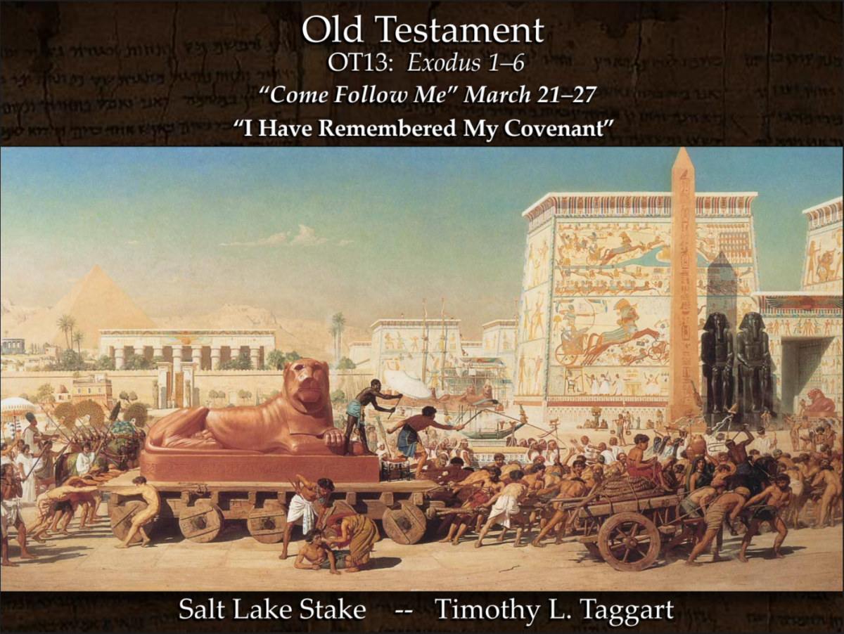 Old Testament 13 March 21–27 Exodus 1–6 “I Have Remembered My Covenant” Moses’ birth, rise to prince of Egypt, time in wilderness and calling by God