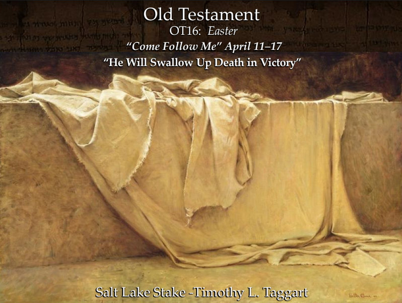 Old Testament 16 April 11–17 Easter “He Will Swallow Up Death in Victory” Focus on the Resurrection
