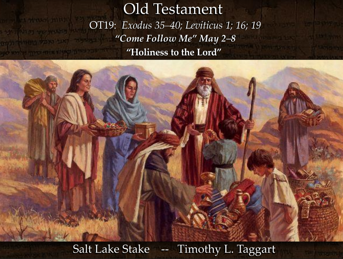Old Testament 19 May 2–8 Exodus 35–40; Leviticus 1; 16; 19 “Holiness to the Lord” The Tabernacle and the Law of Moses