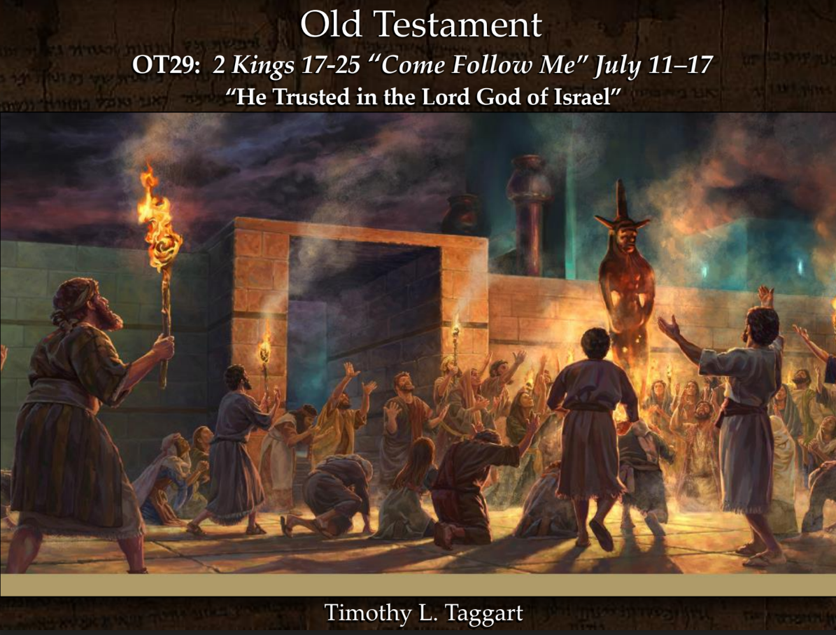 Old Testament 29 July 11–17 2 Kings 17–25 “He Trusted in the Lord God of Israel” The Lost 10 Tribes get lost, King Hezekiah and King Josiah etc.
