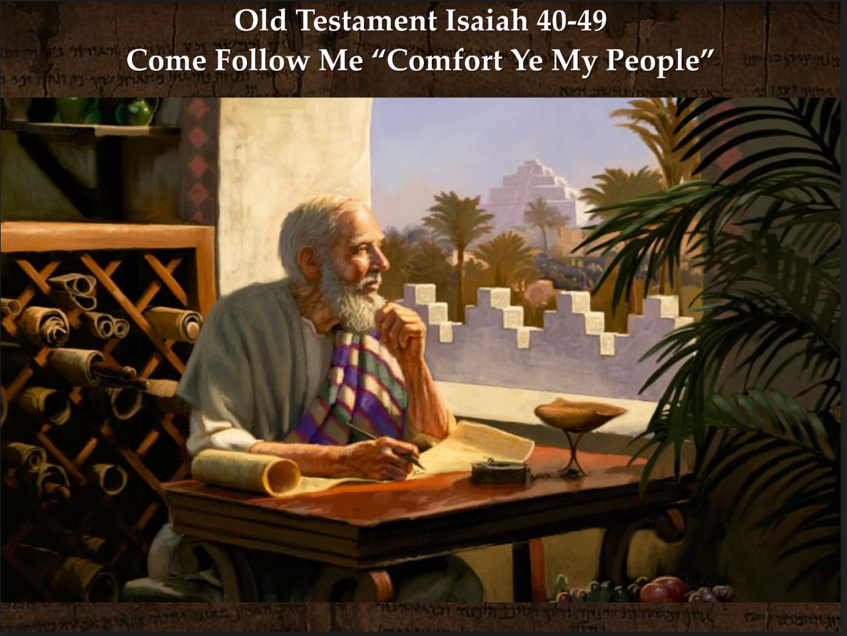Old Testament 39 September 19–25 Isaiah 40–49 “Comfort Ye My People”￼