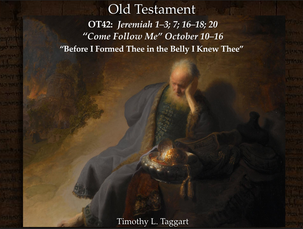Old Testament 42 October 10–16 Jeremiah 1–3; 7; 16–18; 20 “Before I Formed Thee in the Belly I Knew Thee”
