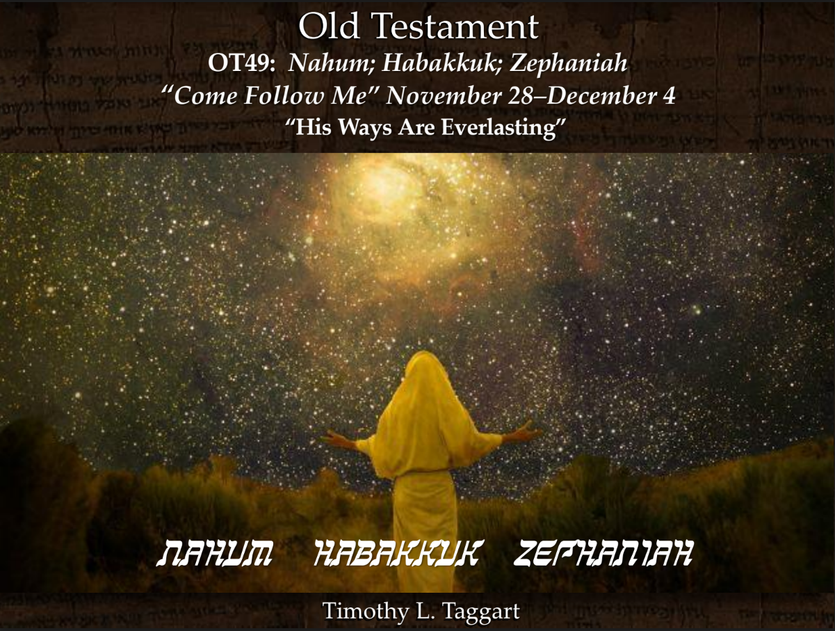 Old Testament 49 November 28–December 4 Nahum; Habakkuk; Zephaniah “His Ways Are Everlasting”
