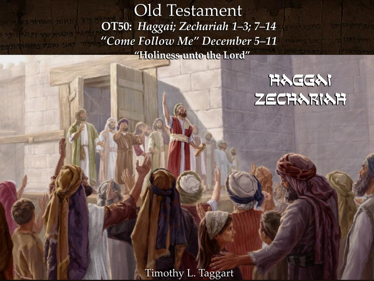 Old Testament 50 December 5–11 Haggai; Zechariah 1–3; 7–14 “Holiness unto the Lord”￼