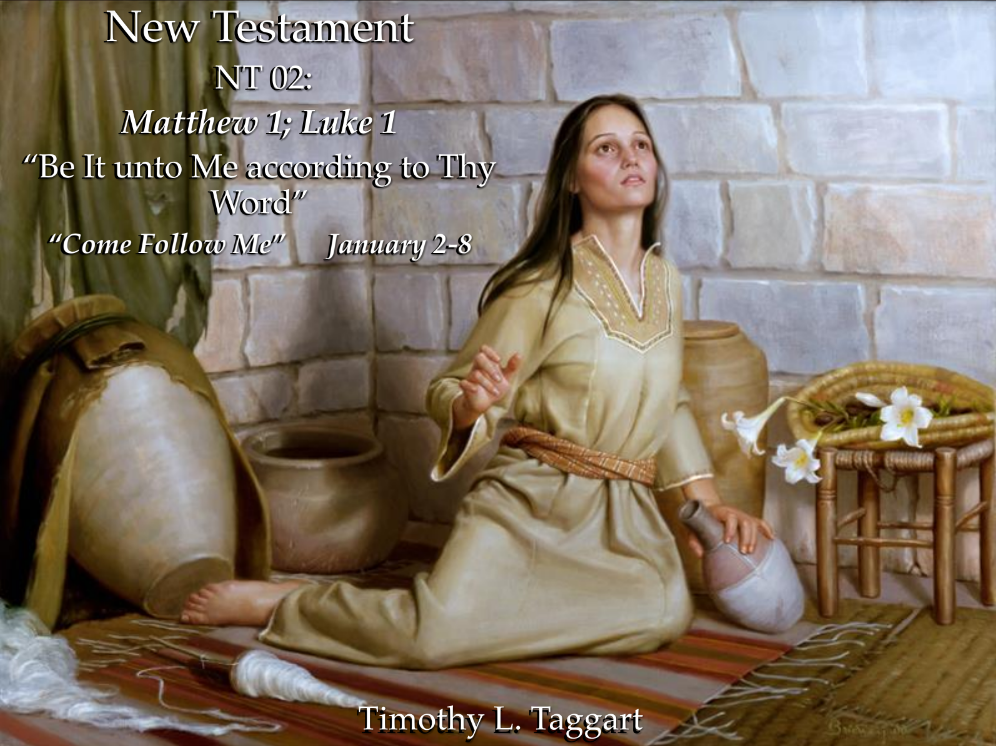 New Testament 02 January 2–8 Matthew 1; Luke 1 “Be It unto Me according to Thy Word”
