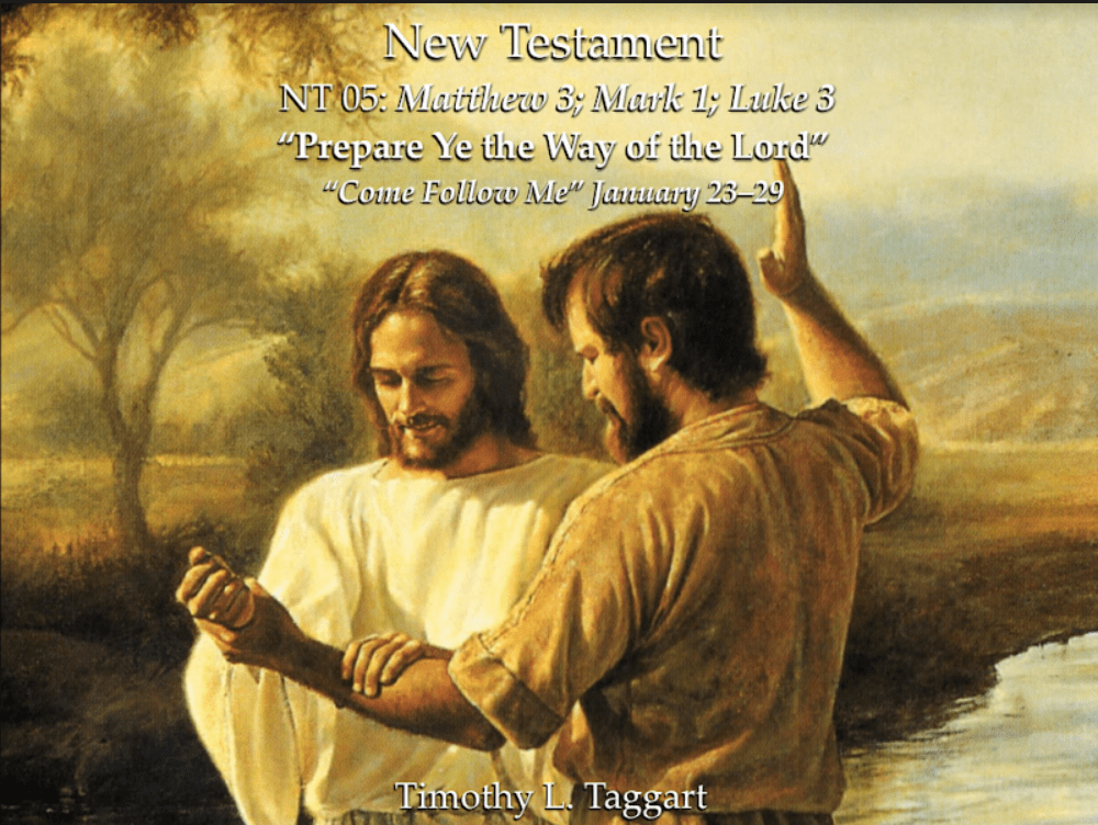 New Testament 05 January 23–29 Matthew 3; Mark 1; Luke 3 “Prepare Ye the Way of the Lord”