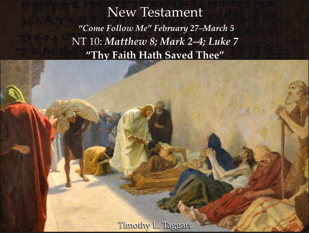 New Testament 10 February 27–March 5 Matthew 8; Mark 2–4; Luke 7 “Thy Faith Hath Saved Thee”