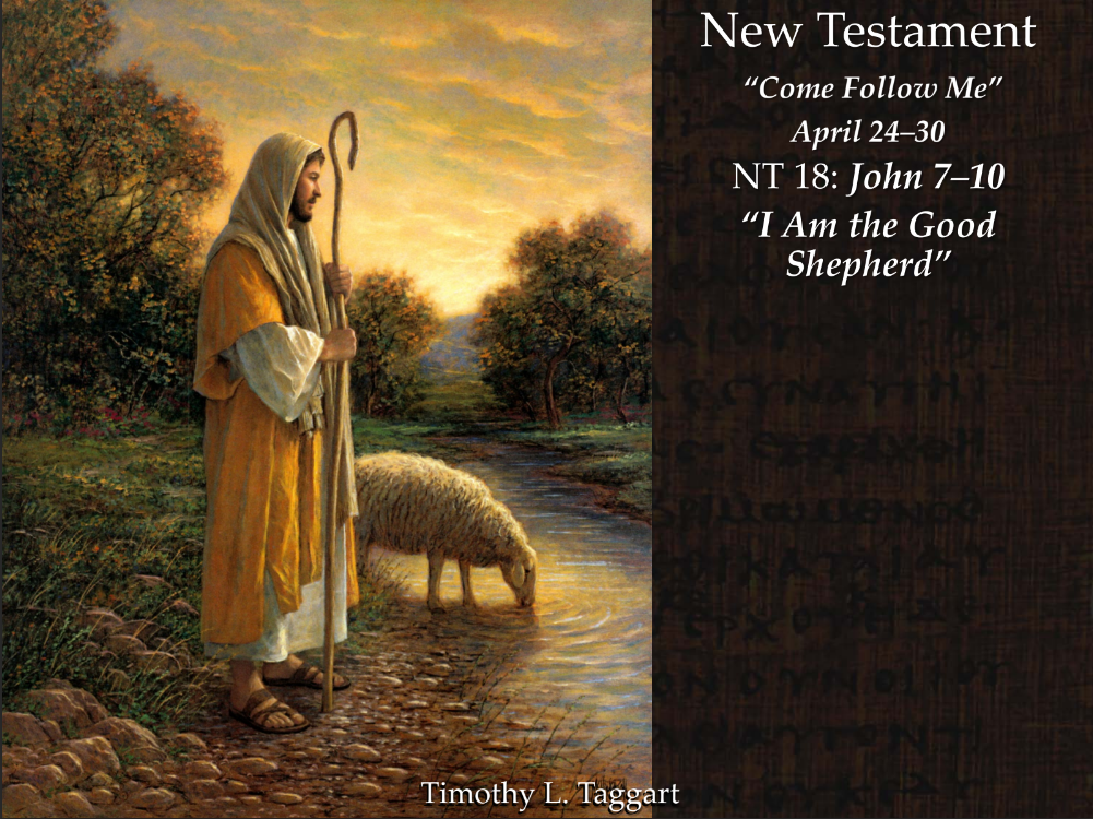 New Testament 18 April 24–30 John 7–10 “I Am the Good Shepherd” and Water and Light at the Feast of Tabernacles