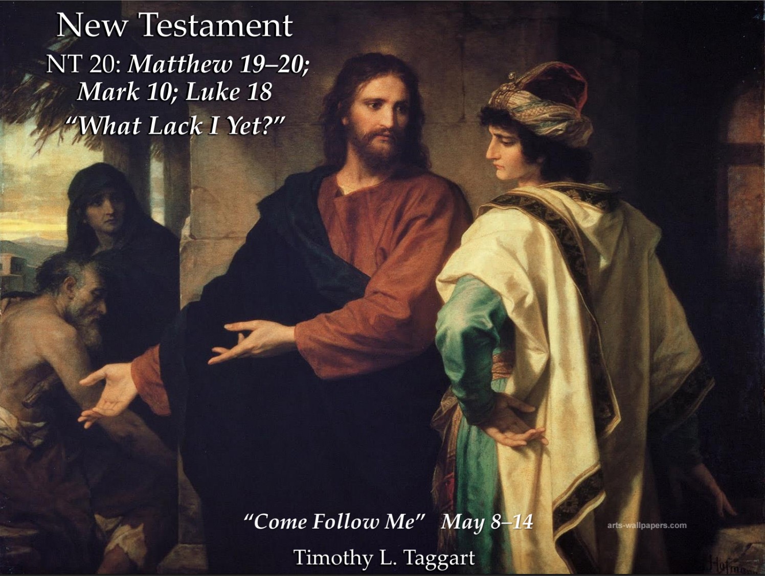 New Testament 20 May 8–14 Matthew 19–20; Mark 10; Luke 18 “What Lack I Yet?” Divorce, Rich Young Ruler, Parables