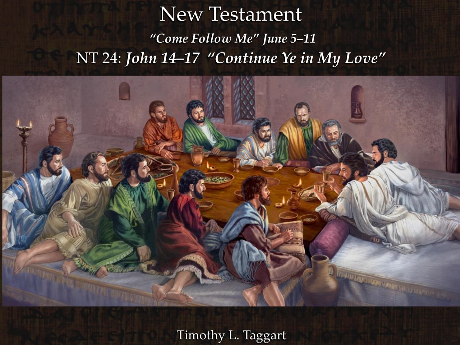 New Testament 24 June 5–11 John 14–17 “Continue Ye in My Love”