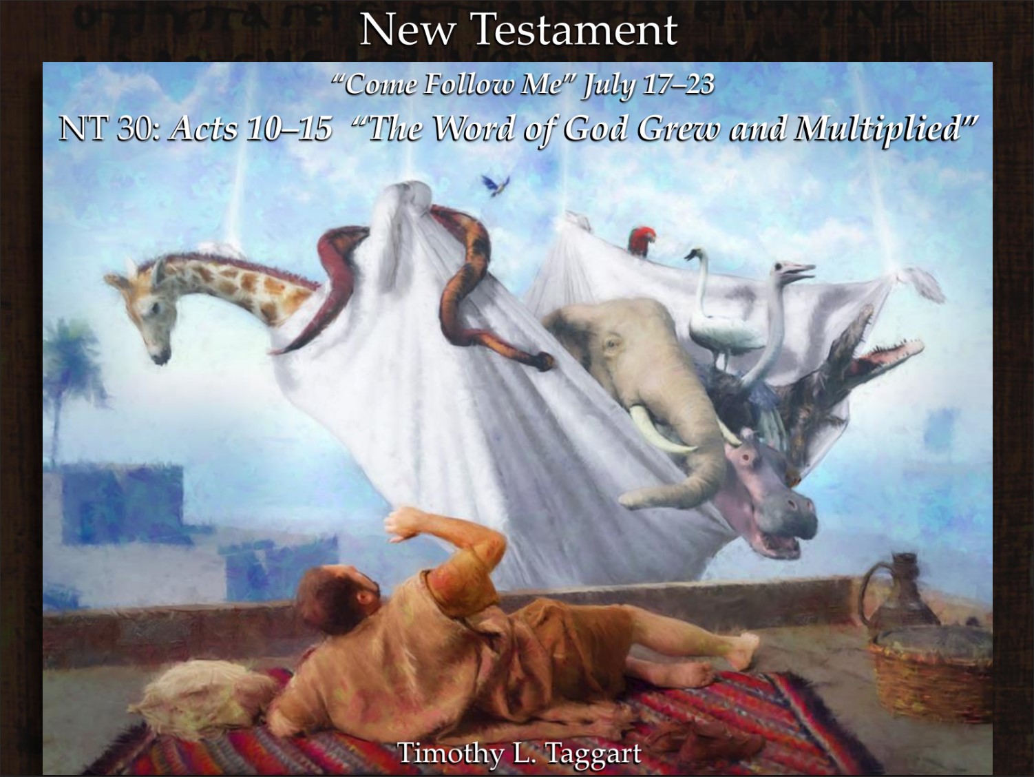New Testament 30 July 17–23 Acts 10–15 “The Word of God Grew and Multiplied” The Gospel to the Gentiles begins