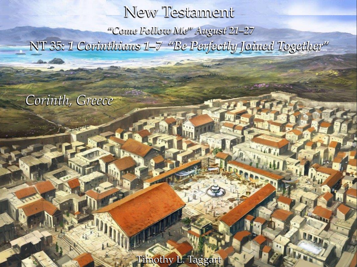 New Testament August 21–27 1 Corinthians 1–7 “Be Perfectly Joined Together”