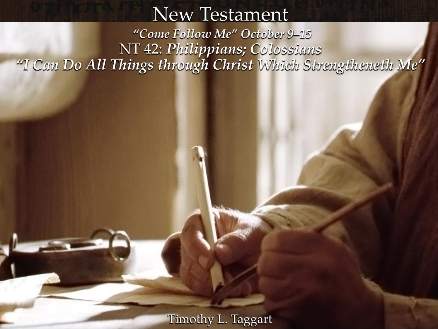 New Testament 42 October 9–15 Philippians; Colossians “I Can Do All Things through Christ Which Strengtheneth Me”