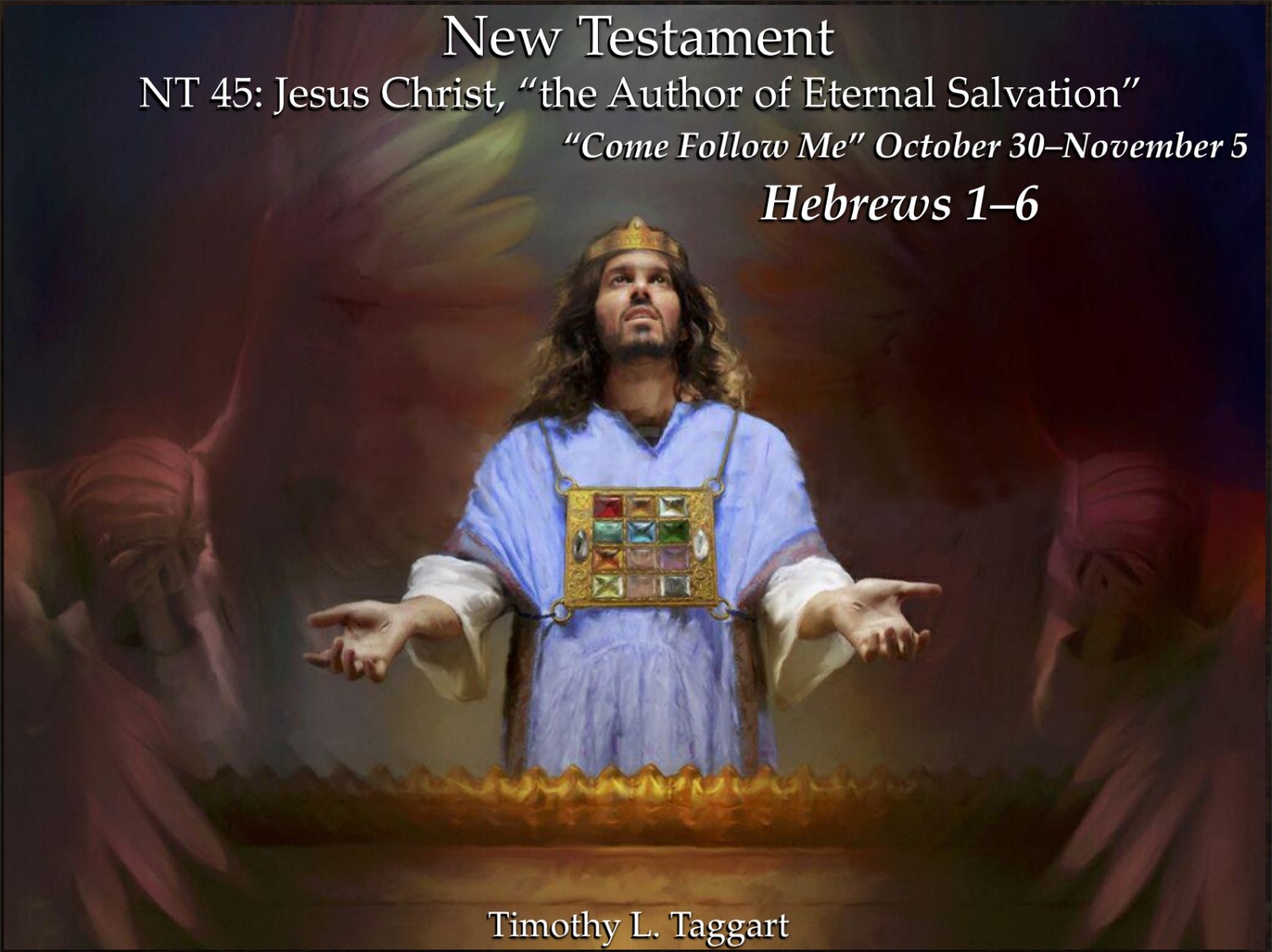 New Testament 45 October 30–November 5 Hebrews 1–6 Jesus Christ, “the Author of Eternal Salvation”