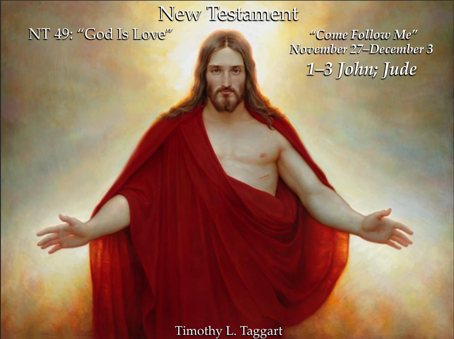 New Testament 49 November 27–December 3 1–3 John; Jude “God Is Love” HAPPY THANKSGIVING