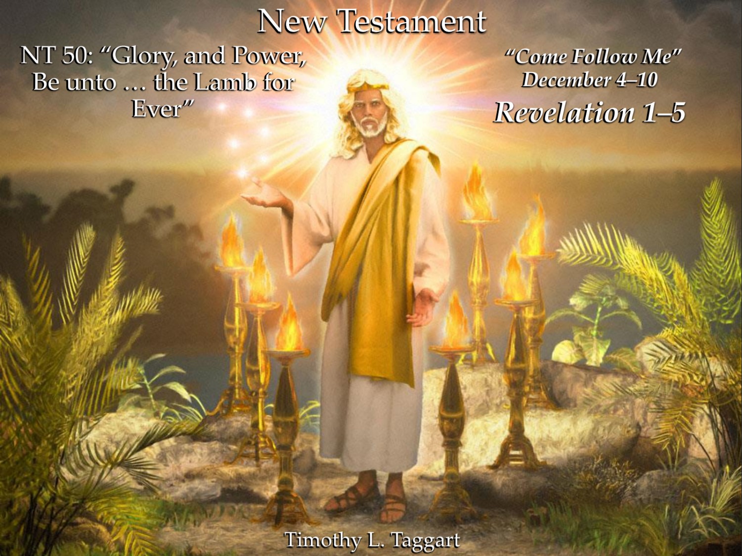 New Testament 50 December 4–10 Revelation 1–5 “Glory, and Power, Be unto … the Lamb for Ever”
