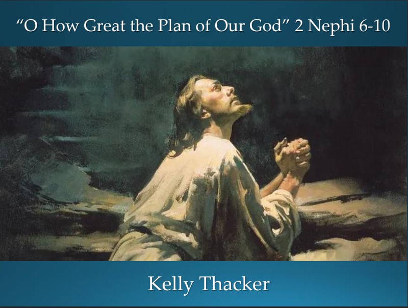 The Book of Mormon 08 February 19–25 “O How Great the Plan of Our God” 2 Nephi 6–10