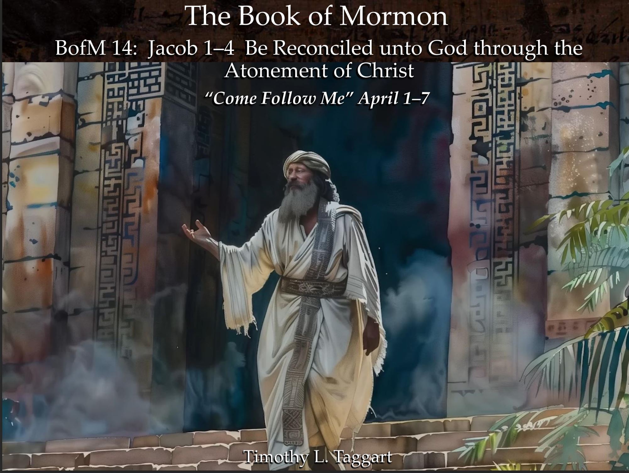 The Book of Mormon 14 April 1–7: Be Reconciled unto God through the Atonement of Christ Jacob 1–4