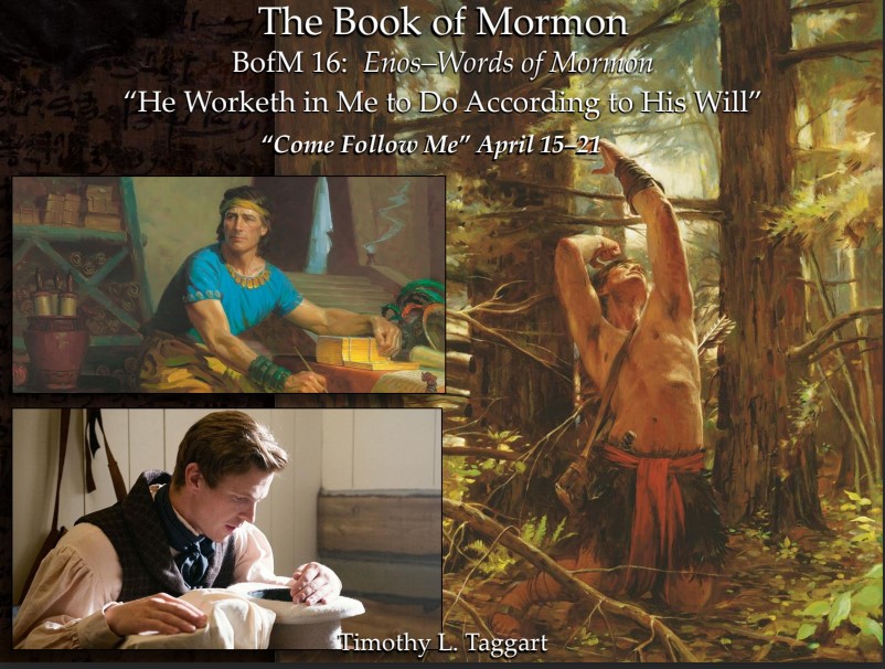 The Book of Mormon 16 April 15–21: “He Worketh in Me to Do According to His Will” Enos, Jarom, Omni, and Words of Mormon