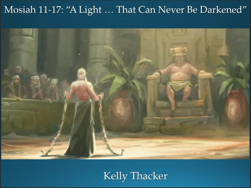 The Book of Mormon 20 May 13–19: “A Light … That Can Never Be Darkened” Mosiah 11–17 Abinadi