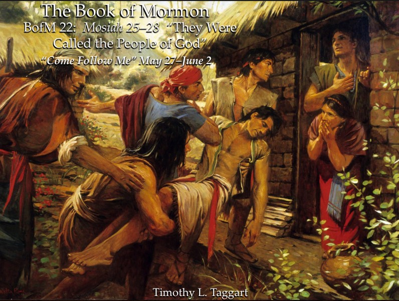 The Book of Mormon 22 May 27–June 2: “They Were Called the People of God” Mosiah 25–28 Alma the Younger and the 4 Sons of Mosiah