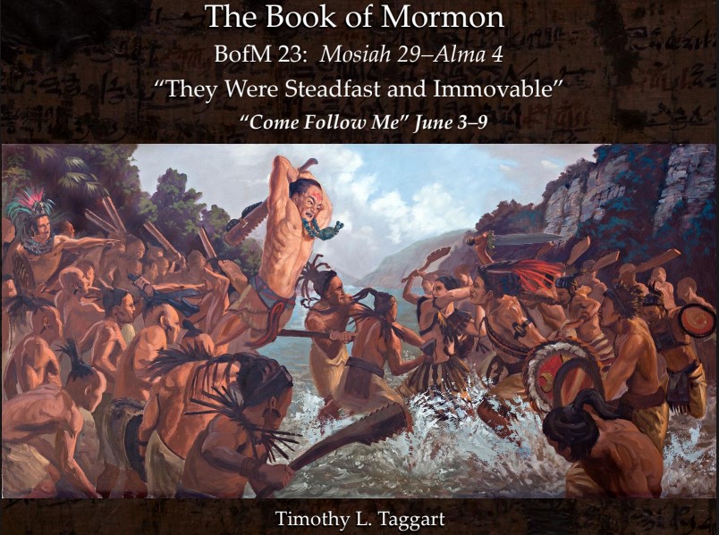 The Book of Mormon 23 June 3–9: “They Were Steadfast and Immovable” Mosiah 29–Alma 4