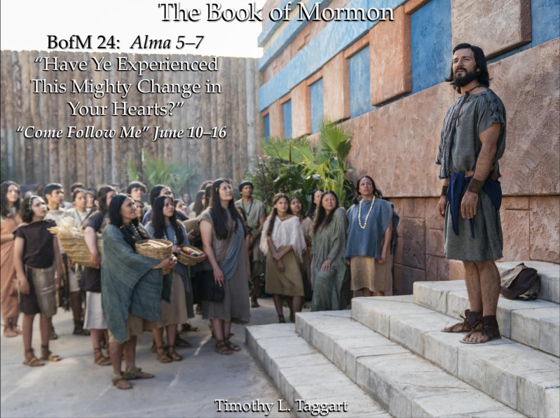 The Book of Mormon 24 June 10–16: “Have Ye Experienced This Mighty Change in Your Hearts?” Alma 5–7