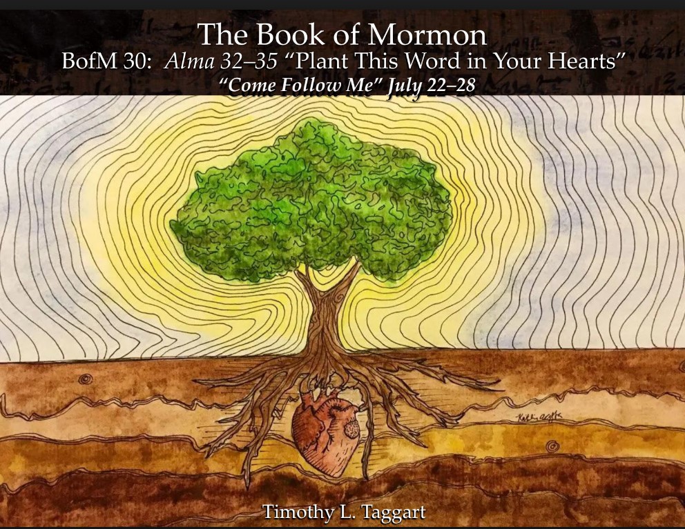 The Book of Mormon 30 July 22–28: “Plant This Word in Your Hearts” Alma 32–35