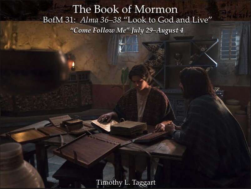 The Book of Mormon 31 July 29–August 4: “Look to God and Live” Alma 36–38 Alma’s counsel to his son’s Helaman and Shiblo