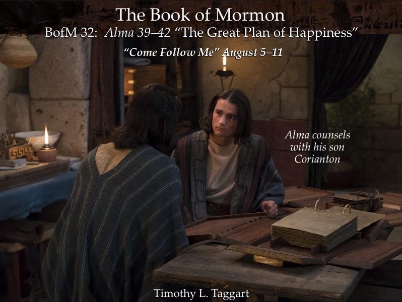 The Book of Mormon 32 August 5–11: “The Great Plan of Happiness” Alma 39–42 Alma’s counsel to his son Corianton